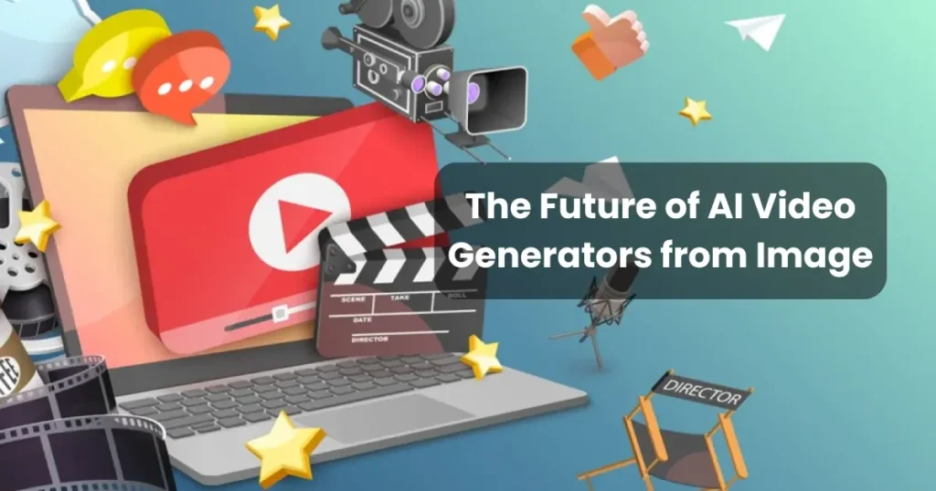 The Future of AI Video Generators from Image