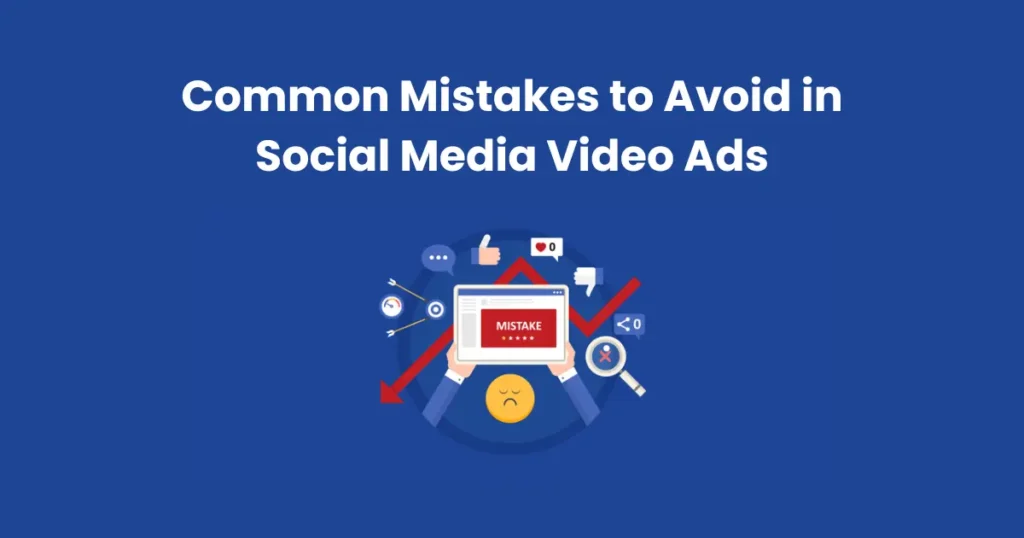 Common Mistakes to Avoid in Social Media Video Ads