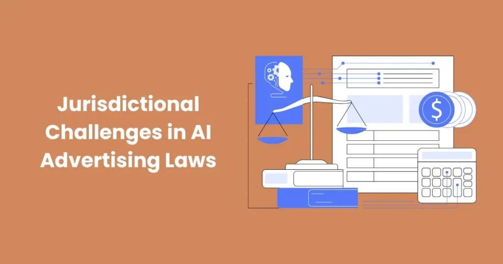 Jurisdictional Challenges in AI Advertising Laws