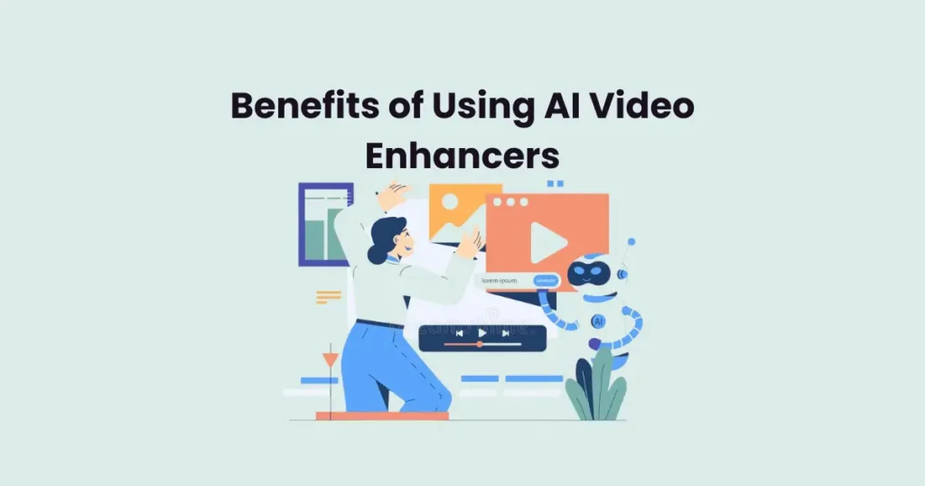 Benefits of Using AI Video Enhancers