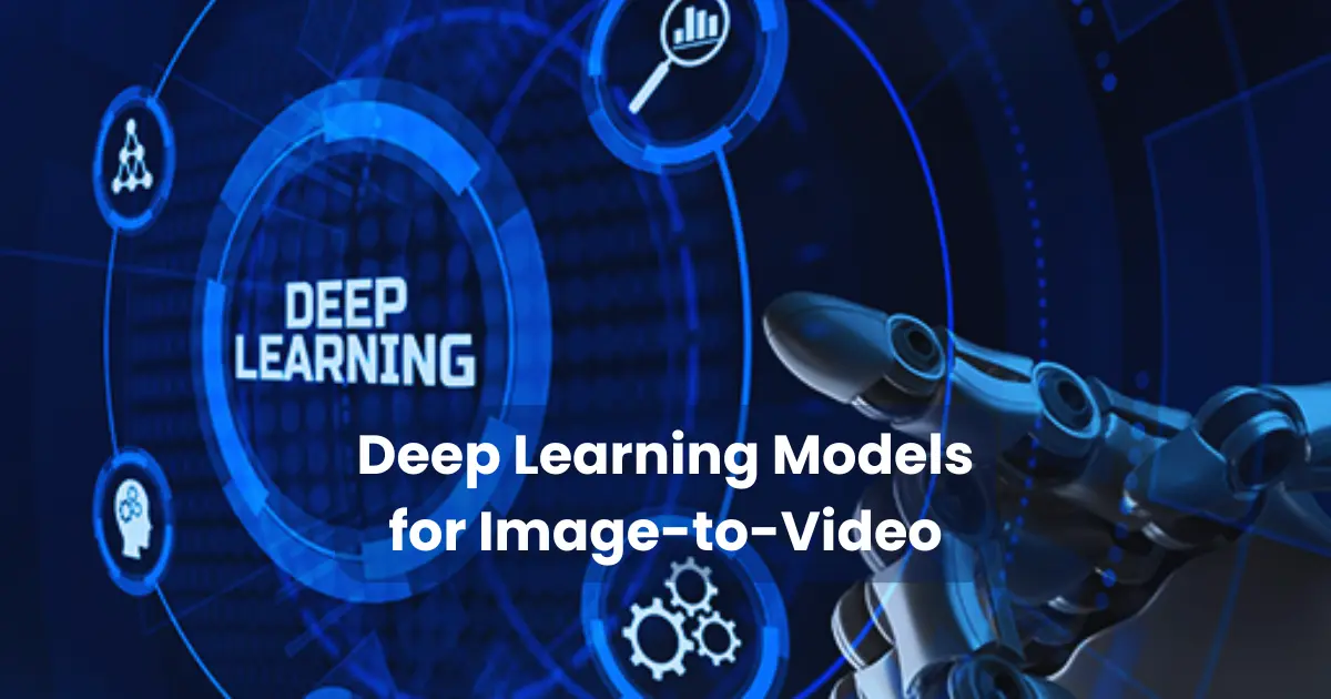 Deep Learning Models for Image-to-Video