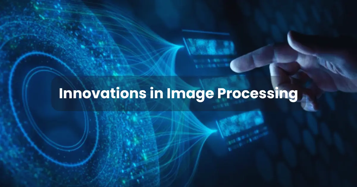 Innovations in Image Processing