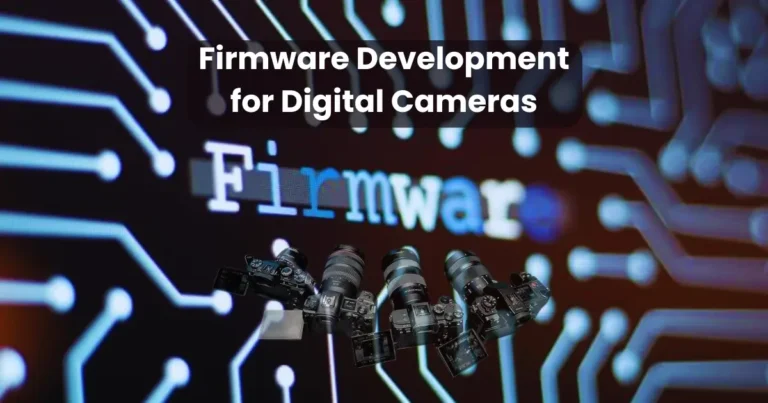 Firmware Development for Digital Cameras