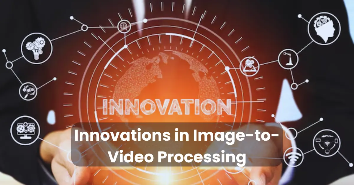 Innovations in Image-to-Video Processing