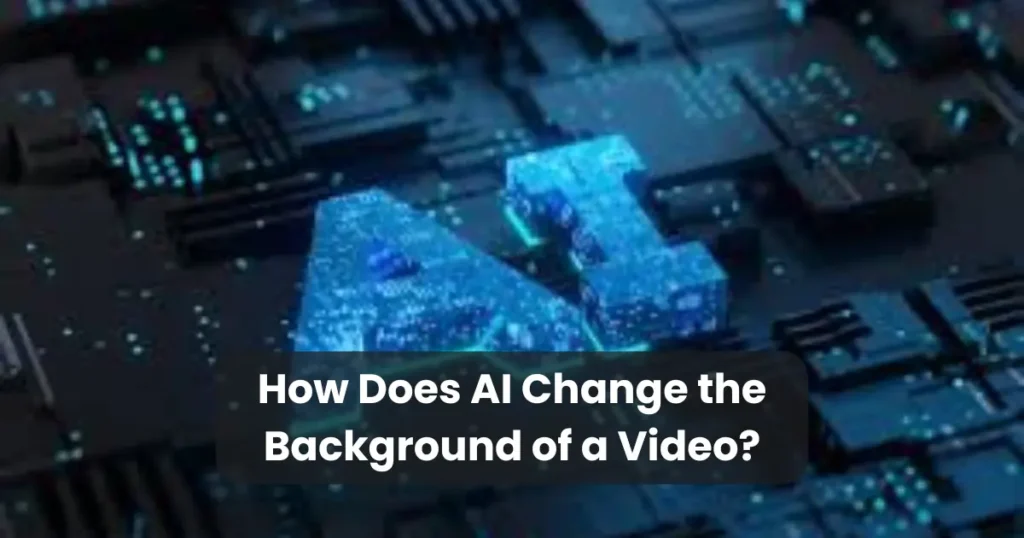 How Does AI Change the Background of a Video?