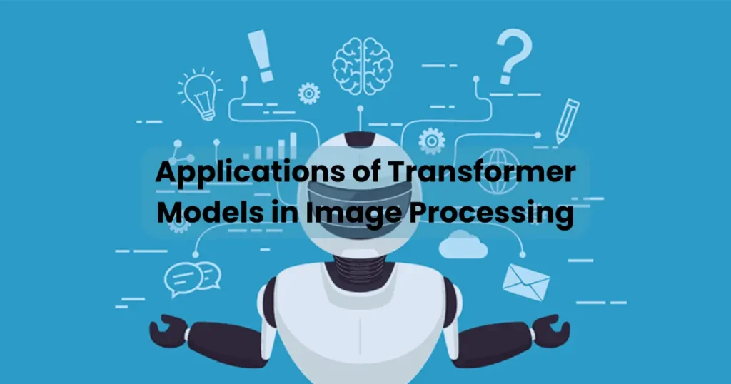 Applications of Transformer Models in Image Processing