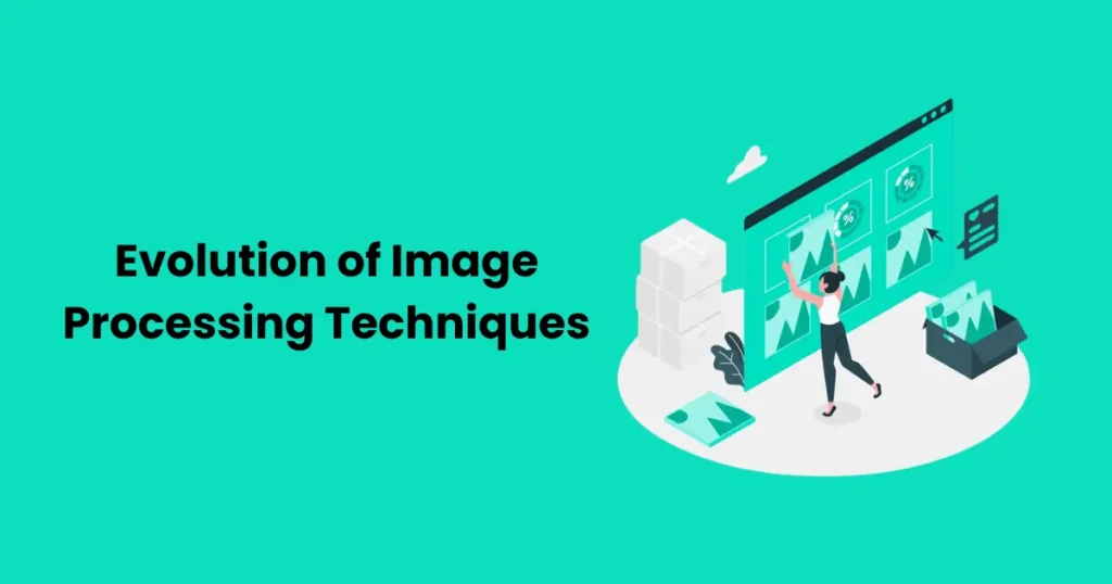 Evolution of Image Processing Techniques