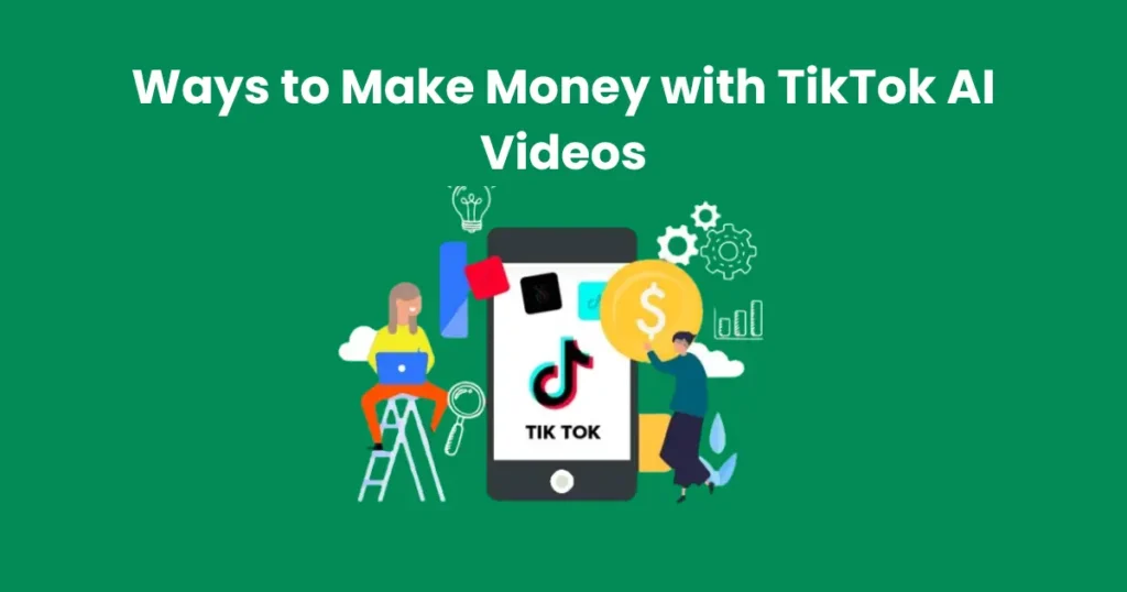 Ways to Make Money with TikTok AI Videos