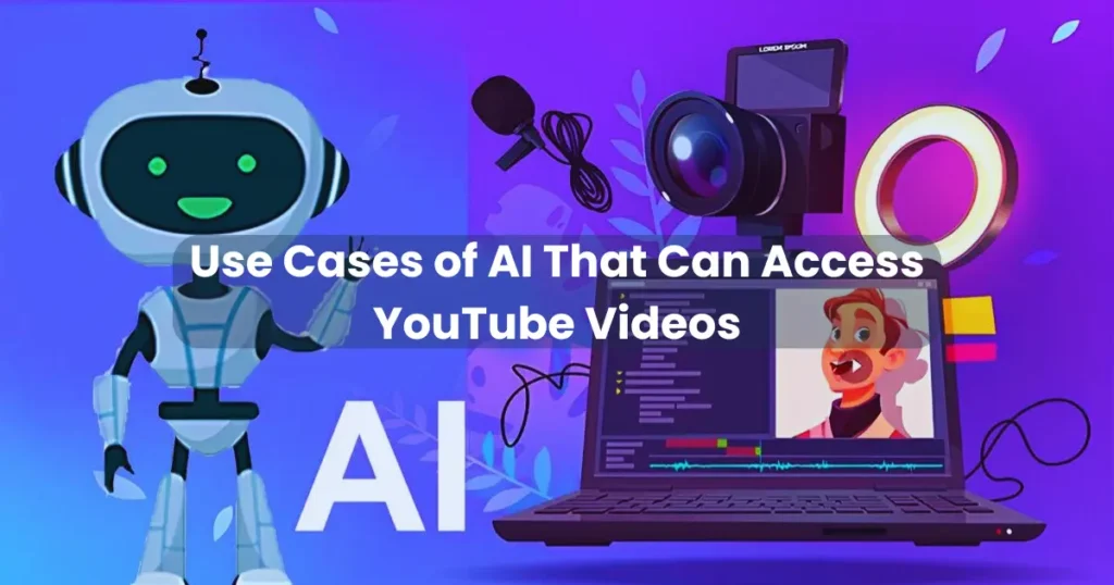 Use Cases of AI That Can Access YouTube Videos