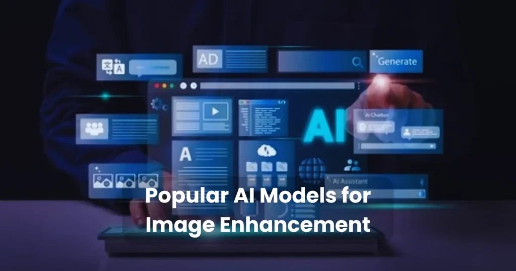 Popular AI Models for Image Enhancement