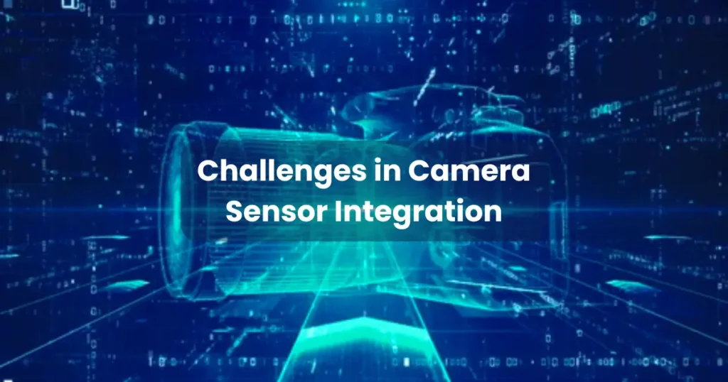 Challenges in Camera Sensor Integration