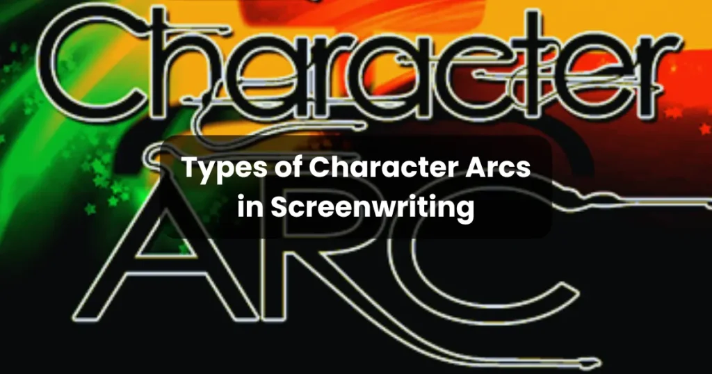 Types of Character Arcs in Screenwriting