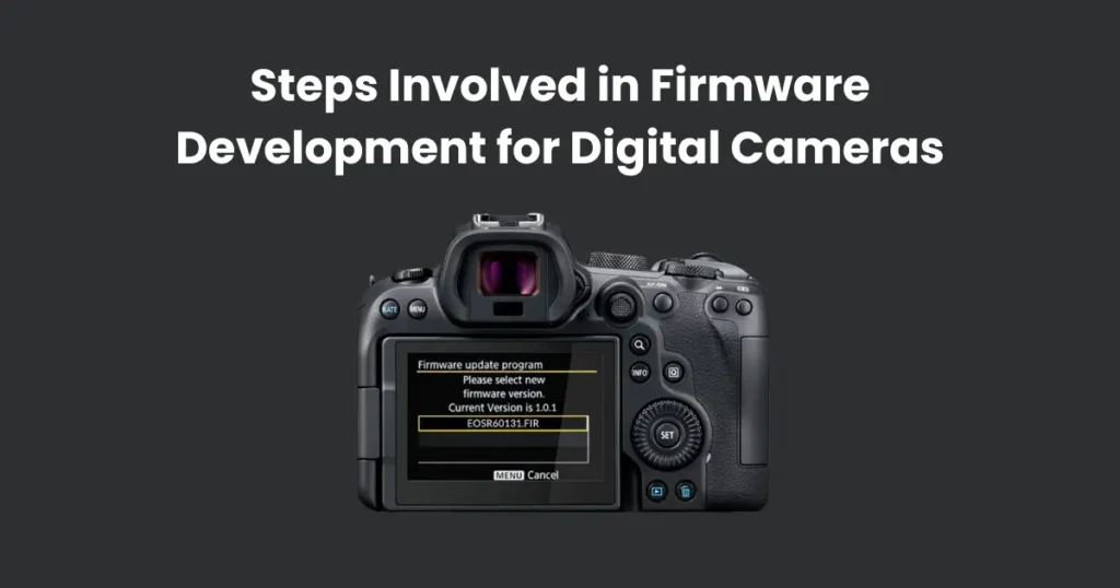 Steps Involved in Firmware Development for Digital Cameras