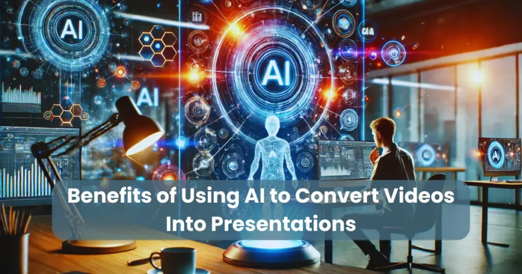 Benefits of Using AI to Convert Videos Into Presentations