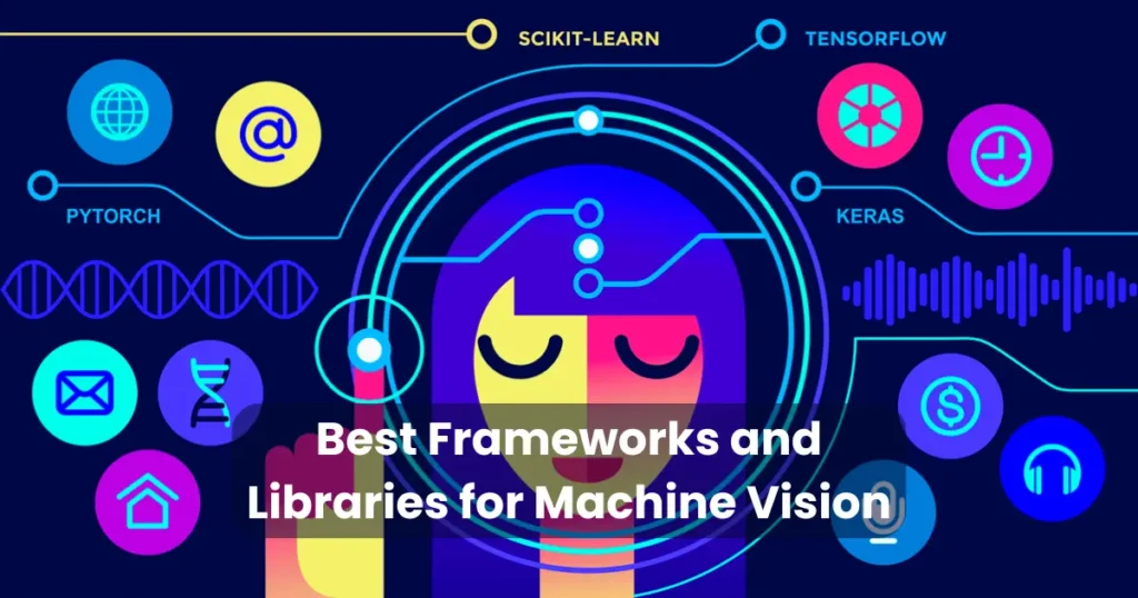 Best Frameworks and Libraries for Machine Vision