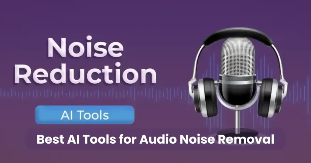 Best AI Tools for Audio Noise Removal