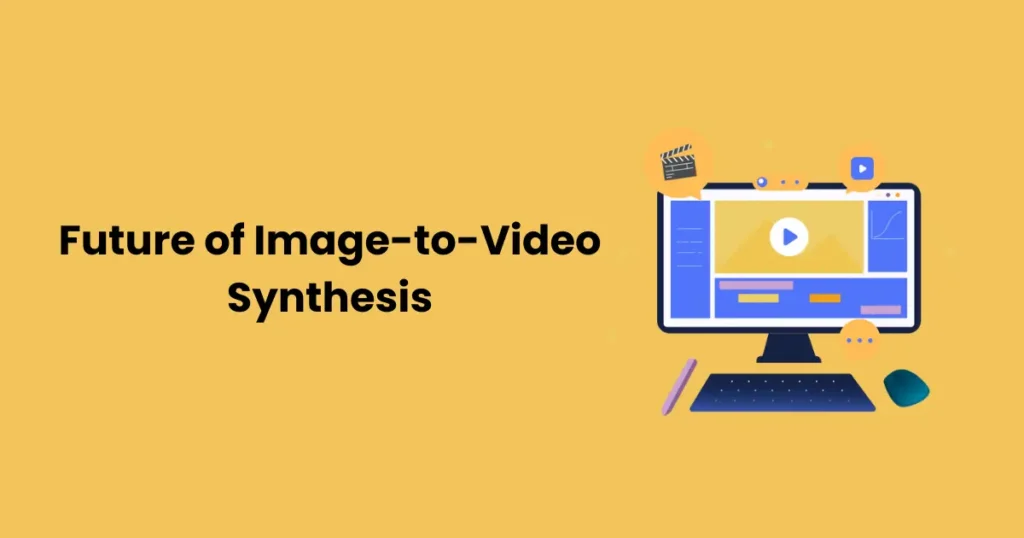 Future of Image-to-Video Synthesis