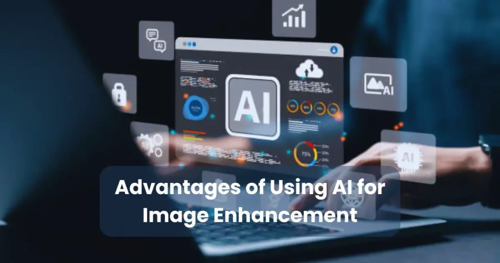 Advantages of Using AI for Image Enhancement