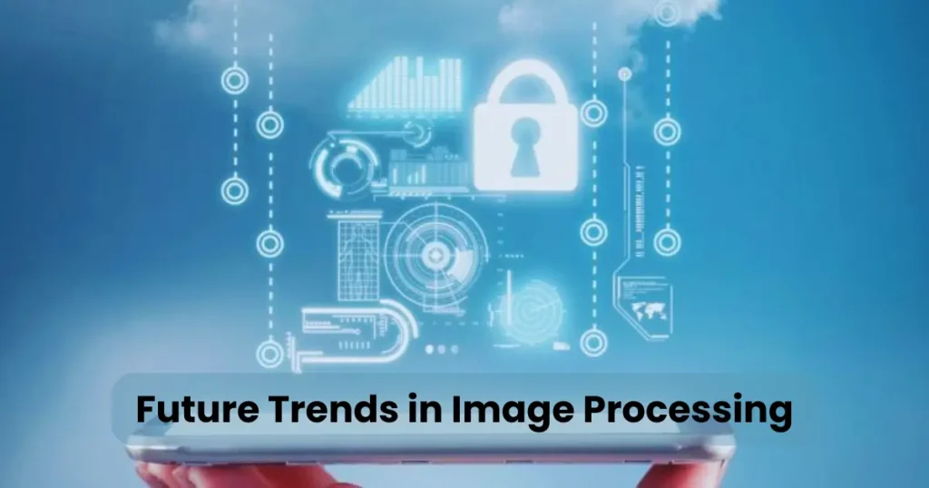 Future Trends in Image Processing