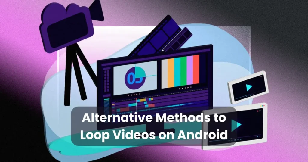 Alternative Methods to Loop Videos on Android