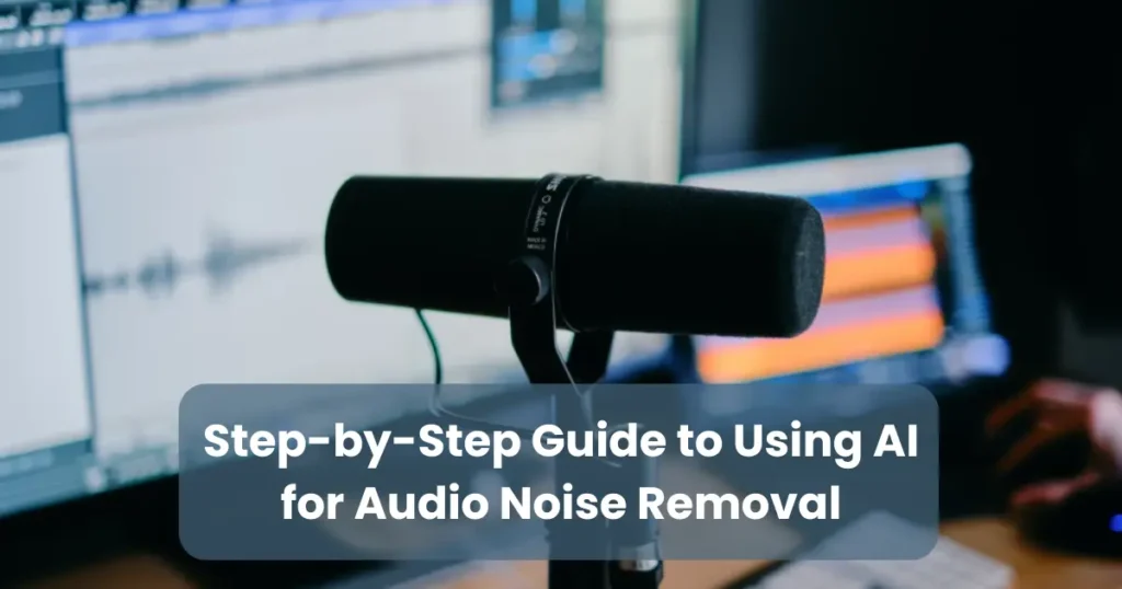 Step-by-Step Guide to Using AI for Audio Noise Removal