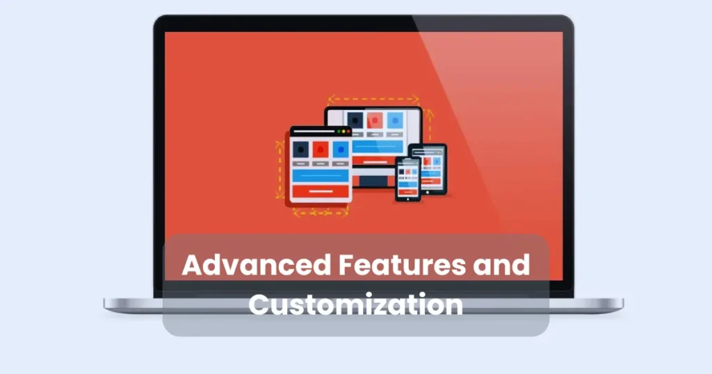Advanced Features and Customization