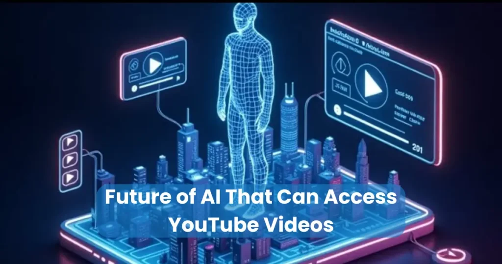 Future of AI That Can Access YouTube Videos