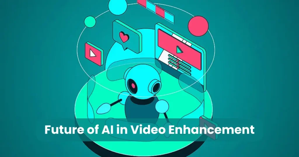 Future of AI in Video Enhancement