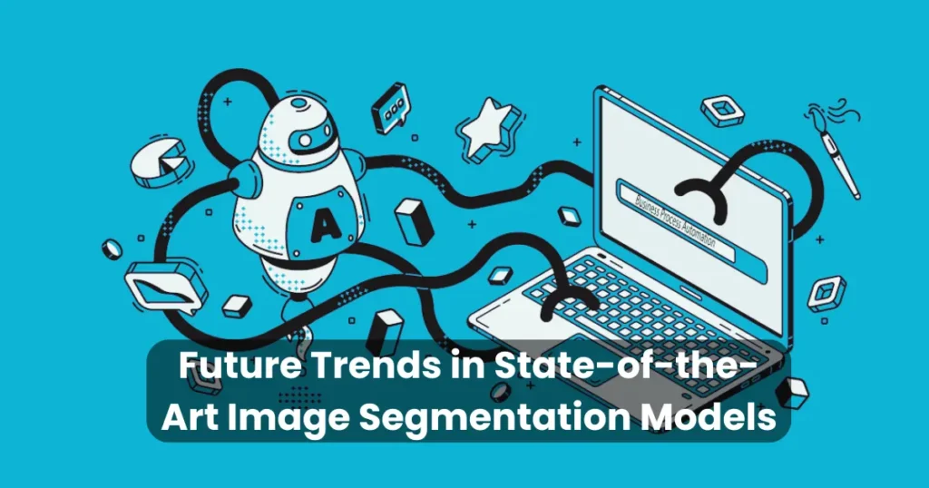 Future Trends in State-of-the-Art Image Segmentation Models