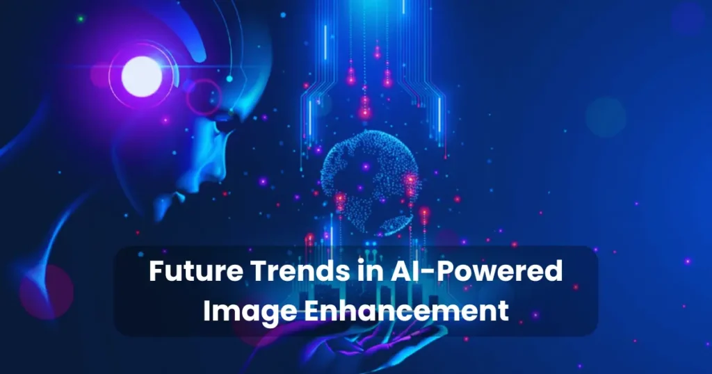 Future Trends in AI-Powered Image Enhancement