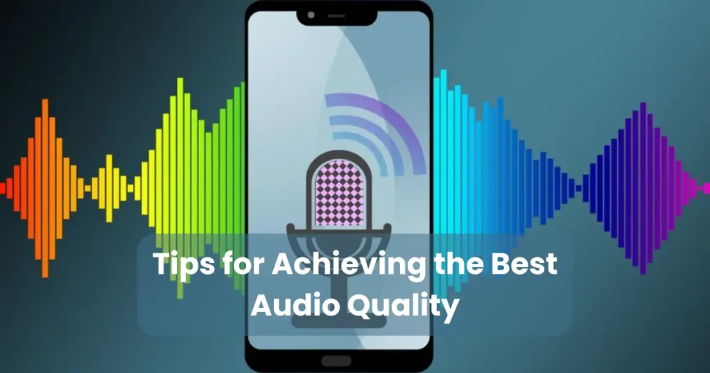 Tips for Achieving the Best Audio Quality