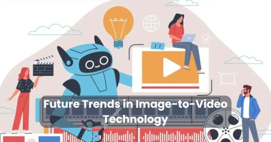 Future Trends in Image-to-Video Technology