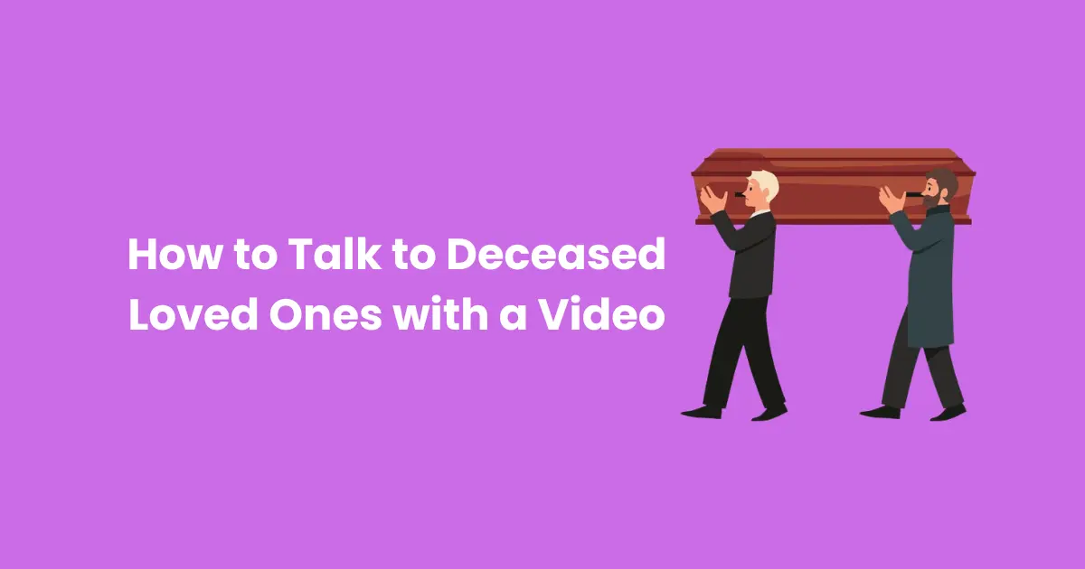 How to Talk to Deceased Loved Ones with a Video