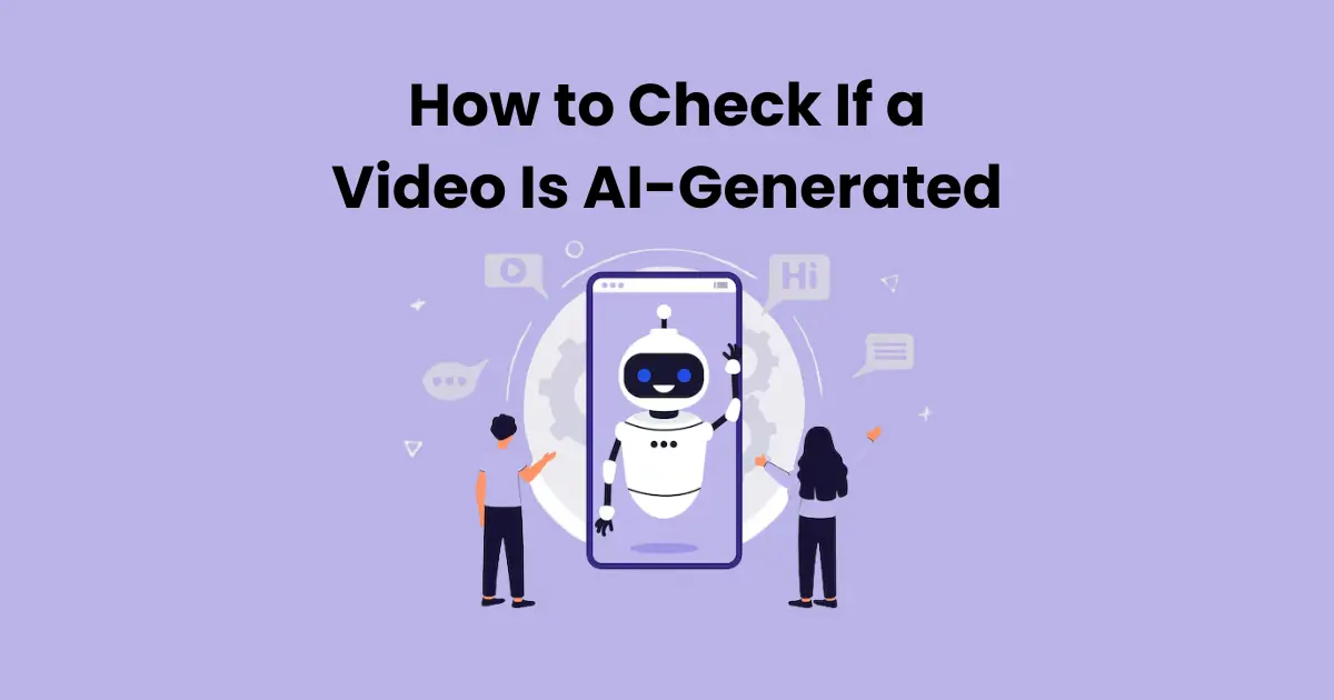 How to Check If a Video Is AI-Generated