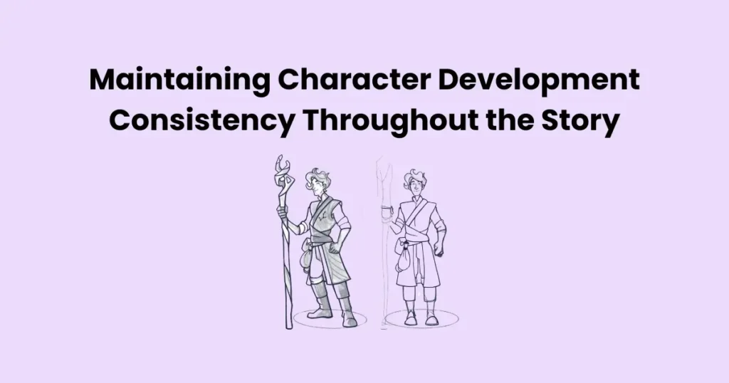 Maintaining Character Development Consistency Throughout the Story