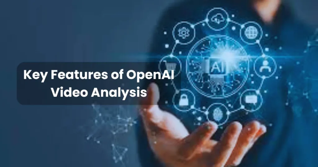 Key Features of OpenAI Video Analysis