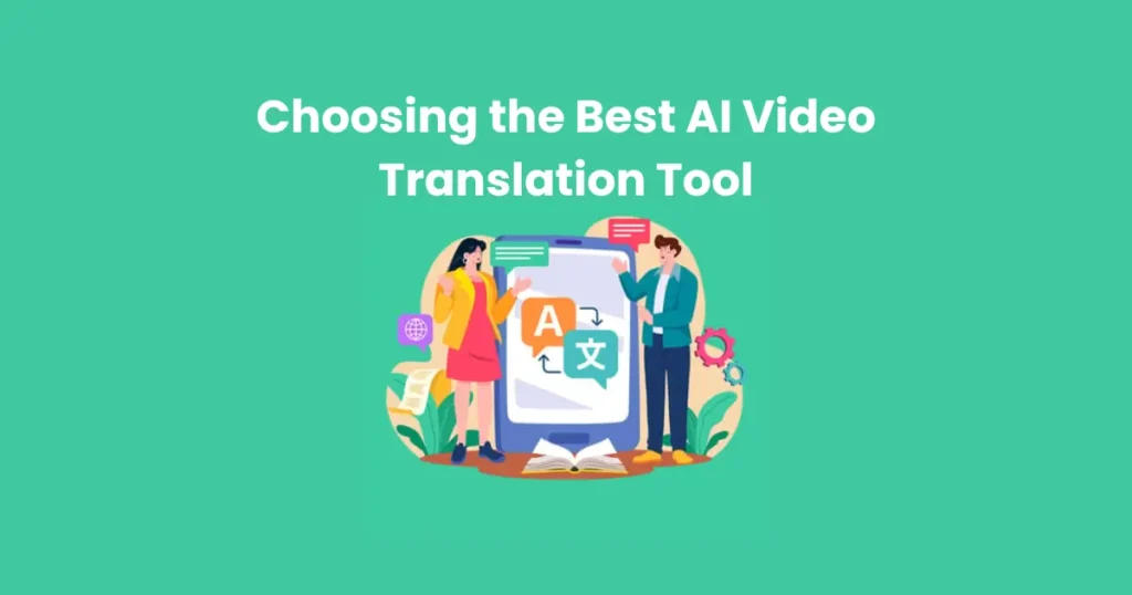 Choosing the Best AI Video Translation Tool