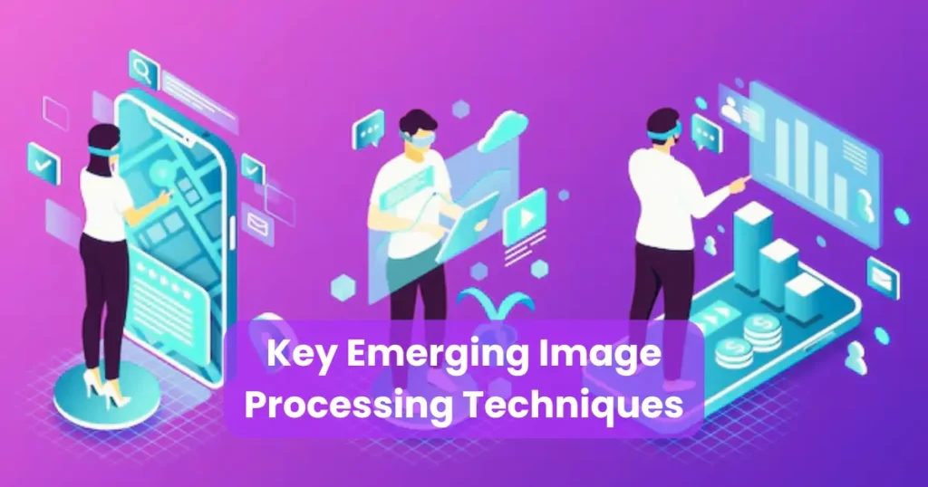 Key Emerging Image Processing Techniques