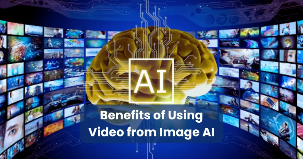 Benefits of Using Video from Image AI