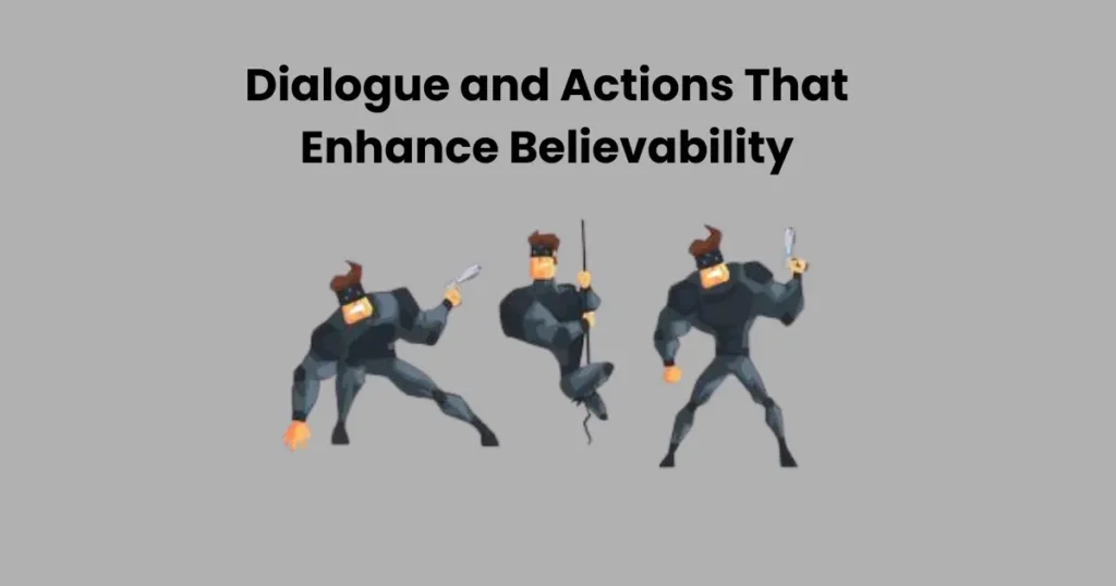 Dialogue and Actions That Enhance Believability