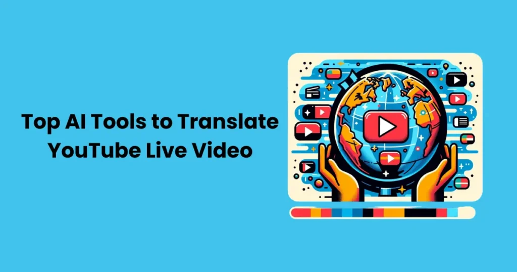 Top AI Tools to Translate YouTube Live Video