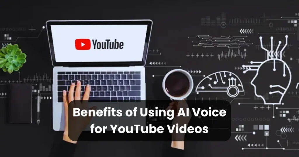 Benefits of Using AI Voice for YouTube Videos