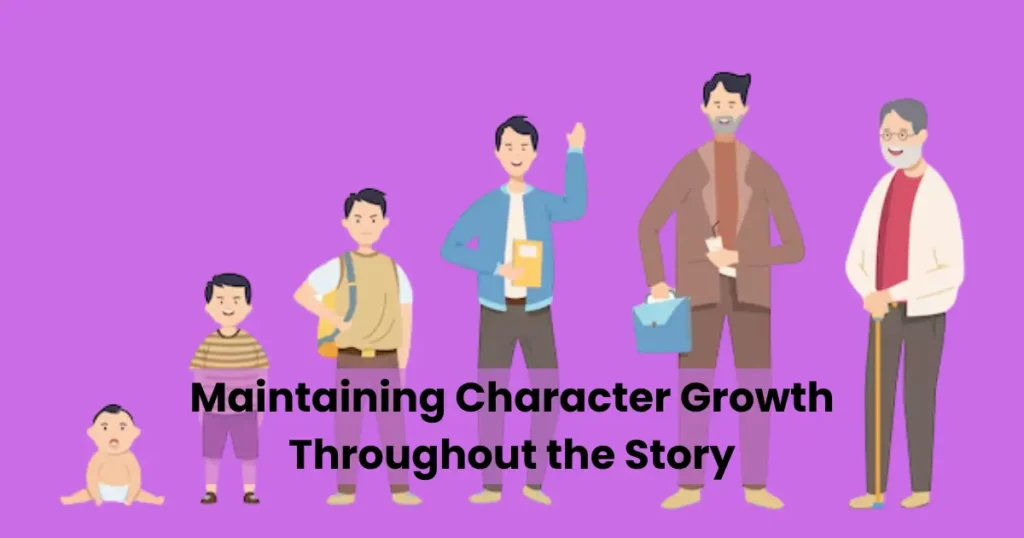 Maintaining Character Growth Throughout the Story