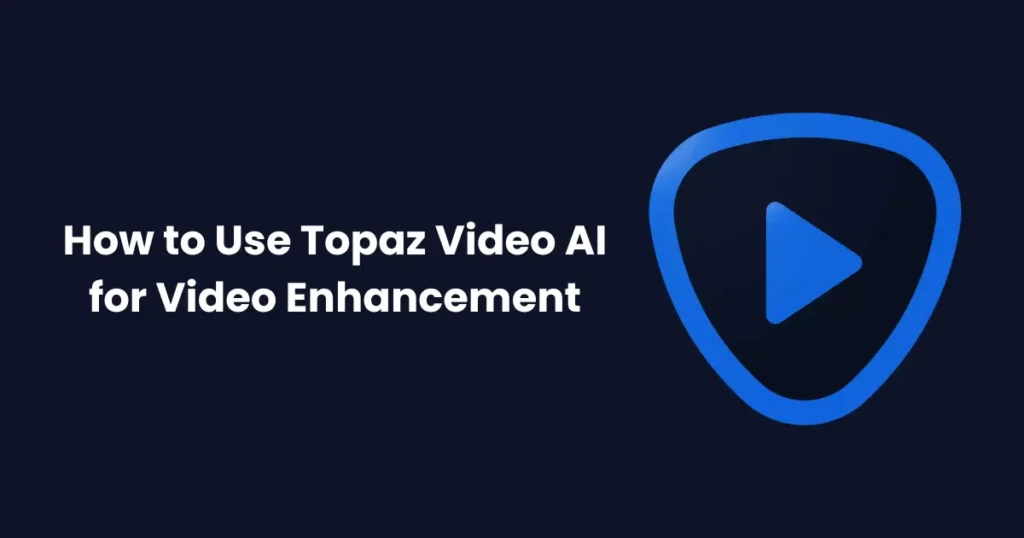 How to Use Topaz Video AI for Video Enhancement