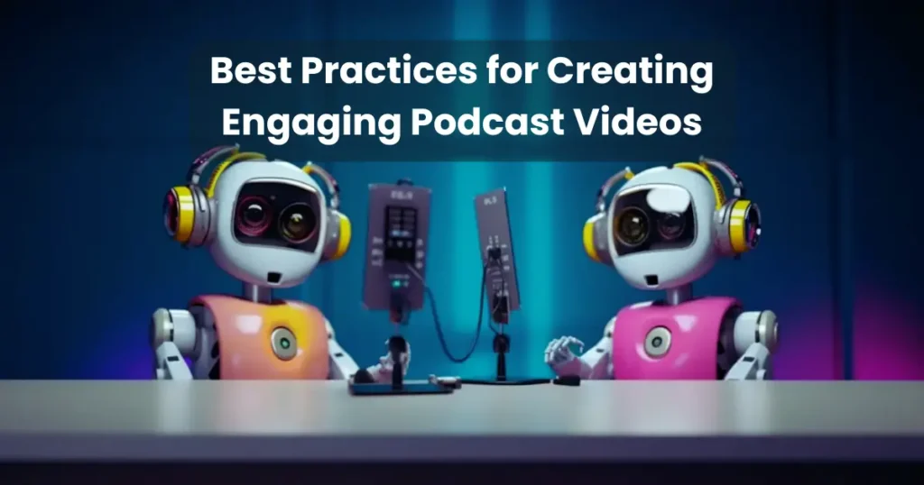 Best Practices for Creating Engaging Podcast Videos