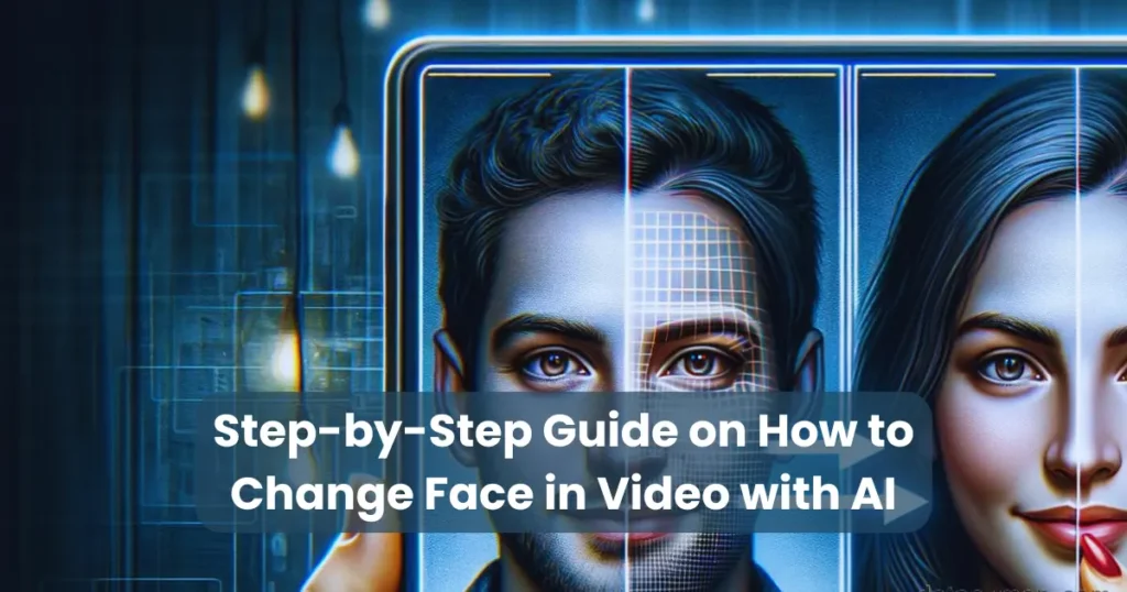 Step-by-Step Guide on How to Change Face in Video with AI