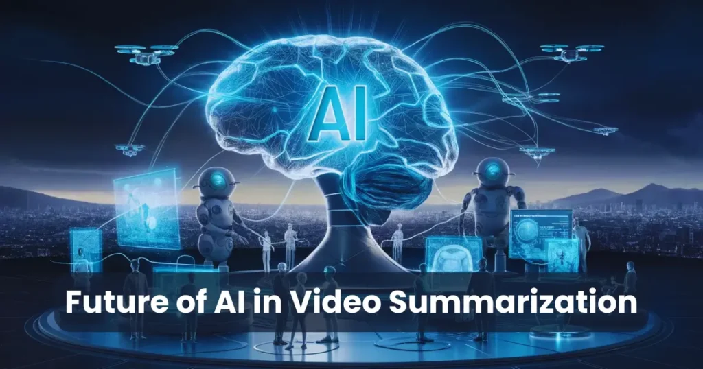 Future of AI in Video Summarization