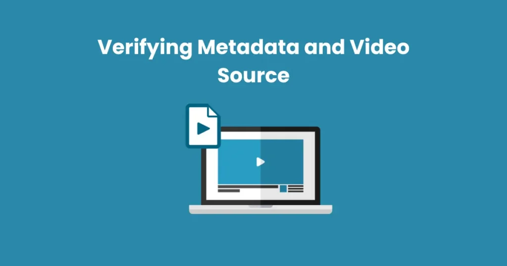 Verifying Metadata and Video Source