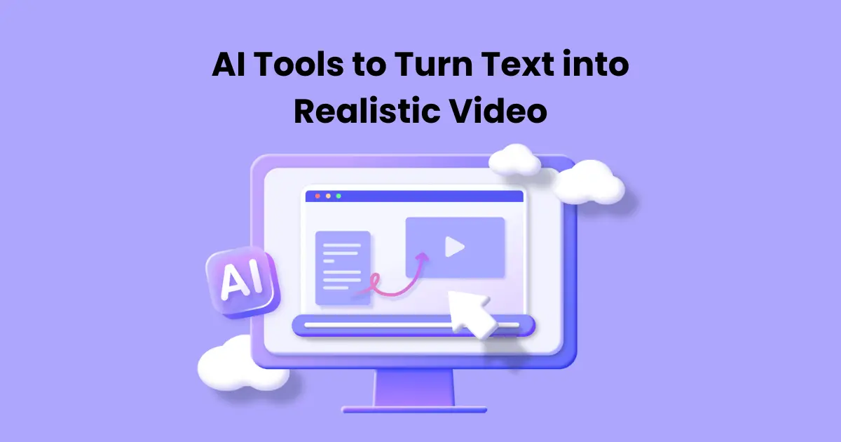 AI Tools to Turn Text into Realistic Video
