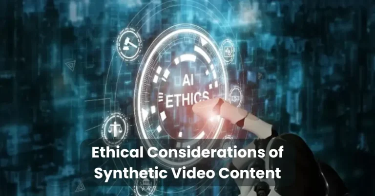Ethical Considerations of Synthetic Video Content
